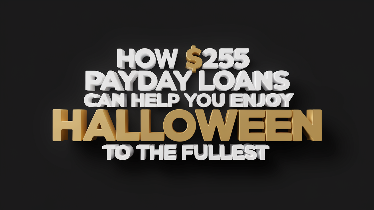 How $255 Payday Loans Can Help You Enjoy Halloween to the Fullest