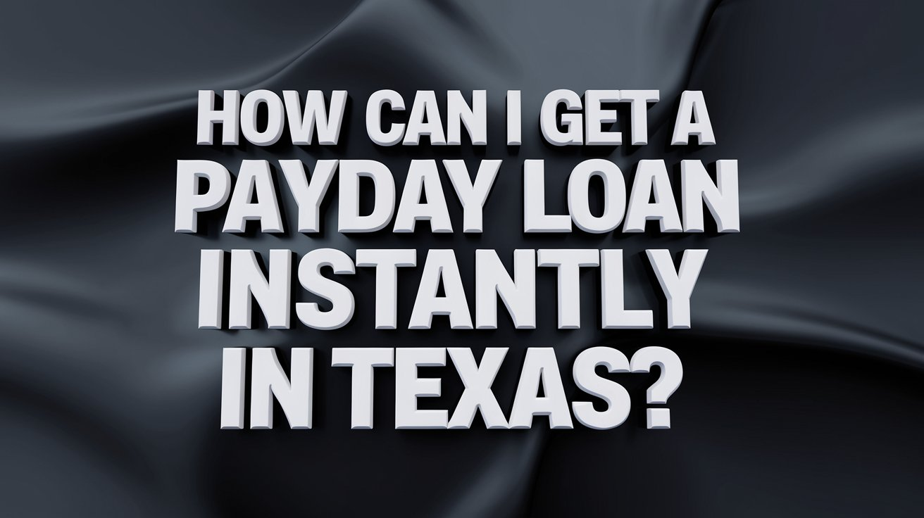 How Can I Get a Payday Loan Instantly in Texas?