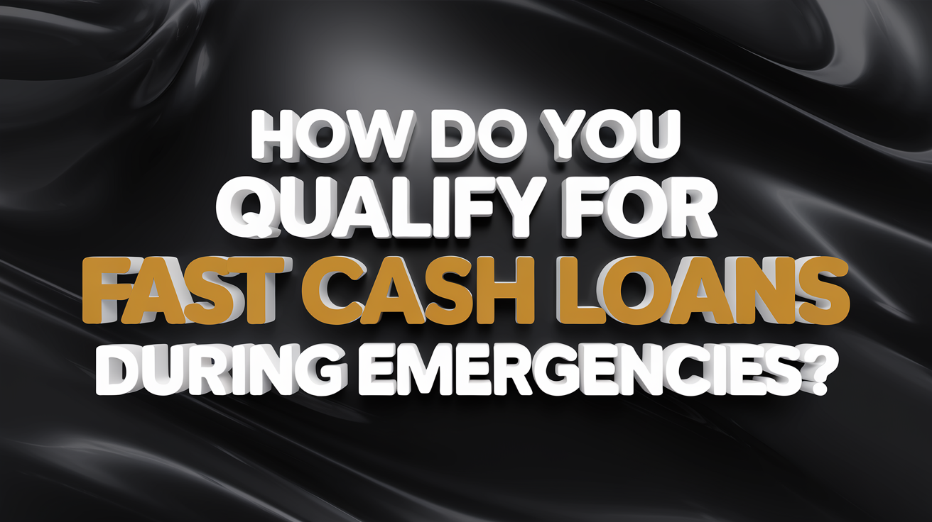 How Do You Qualify for Fast Payday Loans During Emergencies?